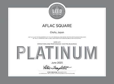 LEADERSHIP IN ENERGY & ENVIRONMENTAL DESIGN AFLAC SQUARE Chofu, Japan HAS FULFILLED THE REQUIREMENTS OF THE LEED GREEN BUILDING RATING SYSTEM CERTIFICATUION ESTABLISHED BY THE U.S.GREEN BUILDING COUNCIL AND VERIFIED BY GREEN BUSINESS CERTIFICATION INC. LEED v4.1 OPERATIONS AND MAINTENANCE:EXISTING BUILDINGS PLATINUM JUNE 2023 PETER TEMPLETON,PRESIDENT & CEO U.S. GREEN BUILDING COUNCIL&GREEN BUSINESS CERTIFICATION INC.